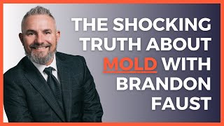 The Shocking Truth About Mold, Mycotoxins, and Your Health with Brandon Faust