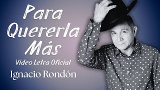 Ignacio Rondón - Para Quererla Más (Video Letra Oficial)