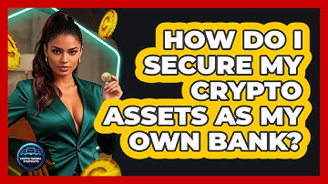 How Do I Secure My Crypto Assets As My Own Bank? - Crypto Trading Strategists
