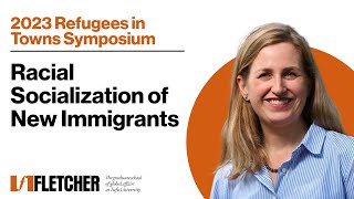 2023 Refugees in Towns Symposium: Dr. Helen B. Marrow on Racial Socialization of New Immigrants