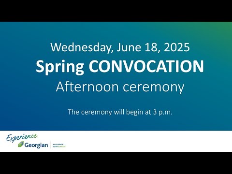 Georgian College Spring Convocation - June 18, 2025 Afternoon Ceremony