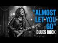 Almost Let You Go Blues Rock Cover Relaxing Blues Music Female Version 