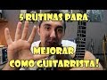 5 RUTINAS para MEJORAR como GUITARRISTA | EJERCICIOS de Guitarra