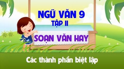 CÁC THÀNH PHẦN BIỆT LẬP VĂN 9 THCS NGUYỄN TRÃI -TP LONG KHÁNH - ĐỒNG NAI