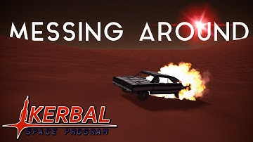 MESSING AROUND - Kerbal Space Program #5