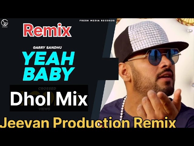 Yeah Baby Dhol Mix Garry Sandhu Remix Jeevan Production Mix Song Punjabi class=