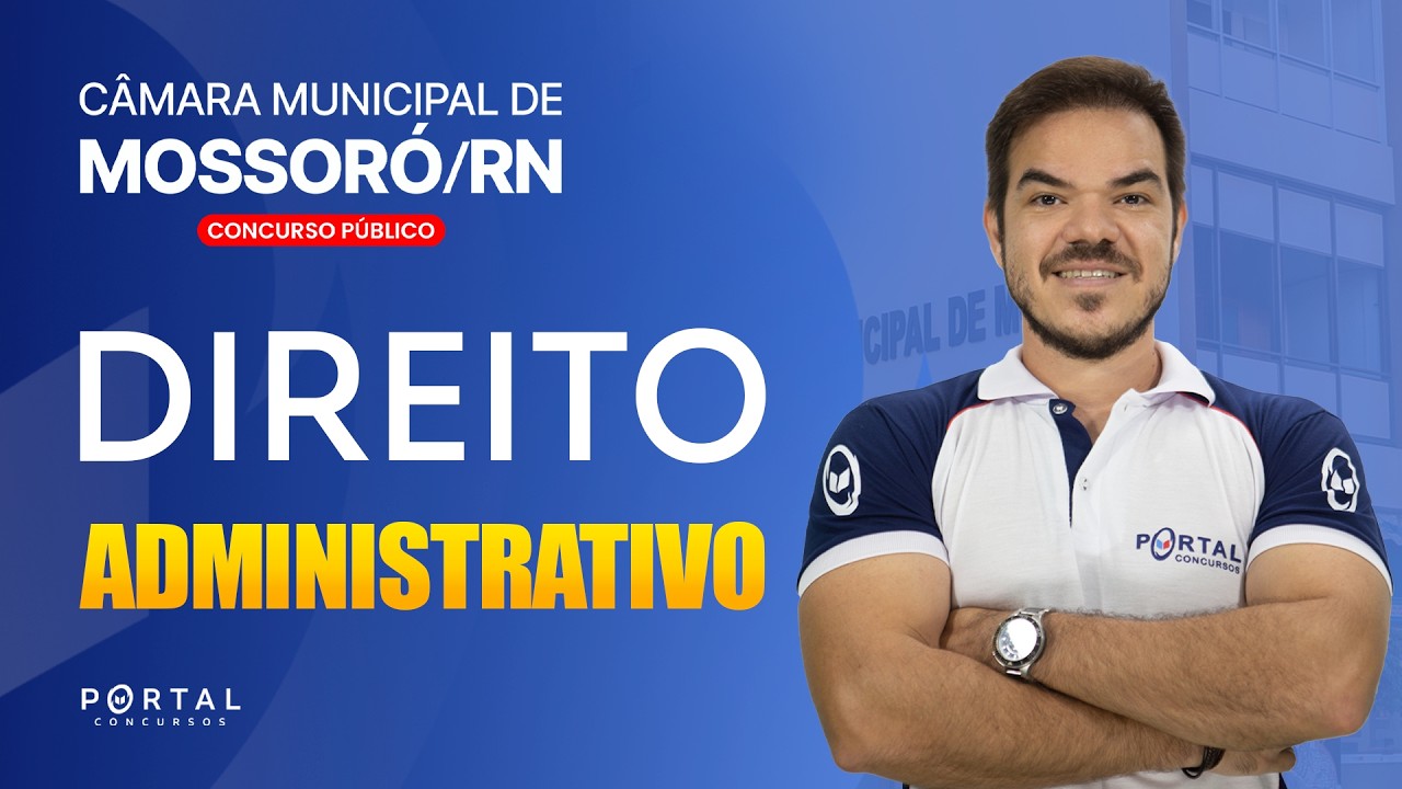 CONCURSO CÂMARA DE MOSSORÓ/RN: DIREITO ADMINISTRATIVO | Com a Profª. Vinicius Cavalcante