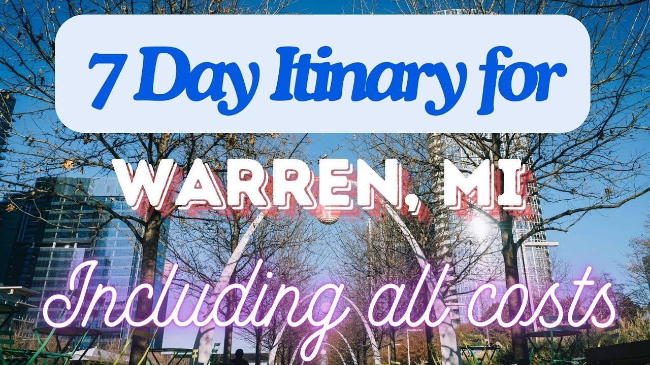 Warren Michigan 7 Day Trip Itinerary Including Costs and Transport -  Warren Michigan 2024