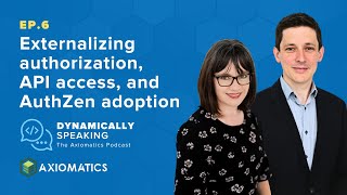 Externalizing authorization, API access, and AuthZen adoption - Ep.6 (Podcast)
