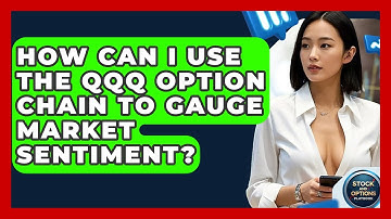 How Can I Use The QQQ Option Chain To Gauge Market Sentiment? - Stock and Options Playbook