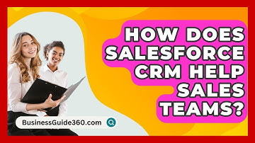 How Does Salesforce CRM Help Sales Teams? - BusinessGuide360.com