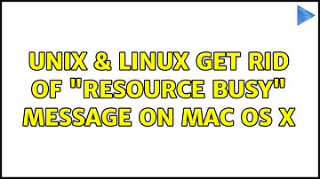 Unix & Linux: Get rid of "Resource Busy" message on Mac OS X (3 Solutions!!)