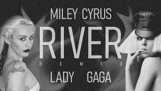 RIVER (Remix) - Miley Cyrus ft. Lady Gaga