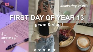 FIRST DAY OF YEAR 13 GRWM & VLOG | girl talk advice, studying, morning routine ˚ ༘♡