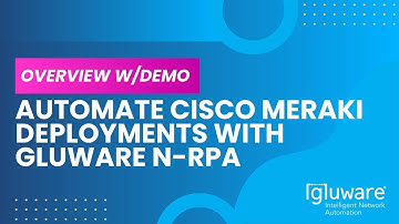 Automate Cisco Meraki Deployments with Gluware N-RPA