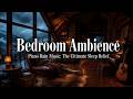 Homey Bedroom Ambience & Piano Rain Music: The Ultimate Sleep Relief