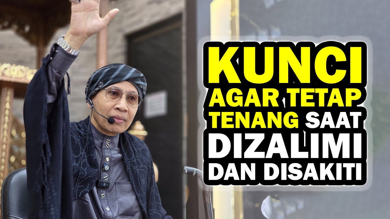 Kunci Agar Tetap Tenang Saat Dizalimi dan Disakiti - Buya Yahya