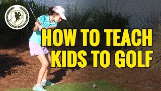 HOW TO TEACH GOLF TO YOUNG KIDS HOW TO TEACH GOLF TO YOUNG KIDS