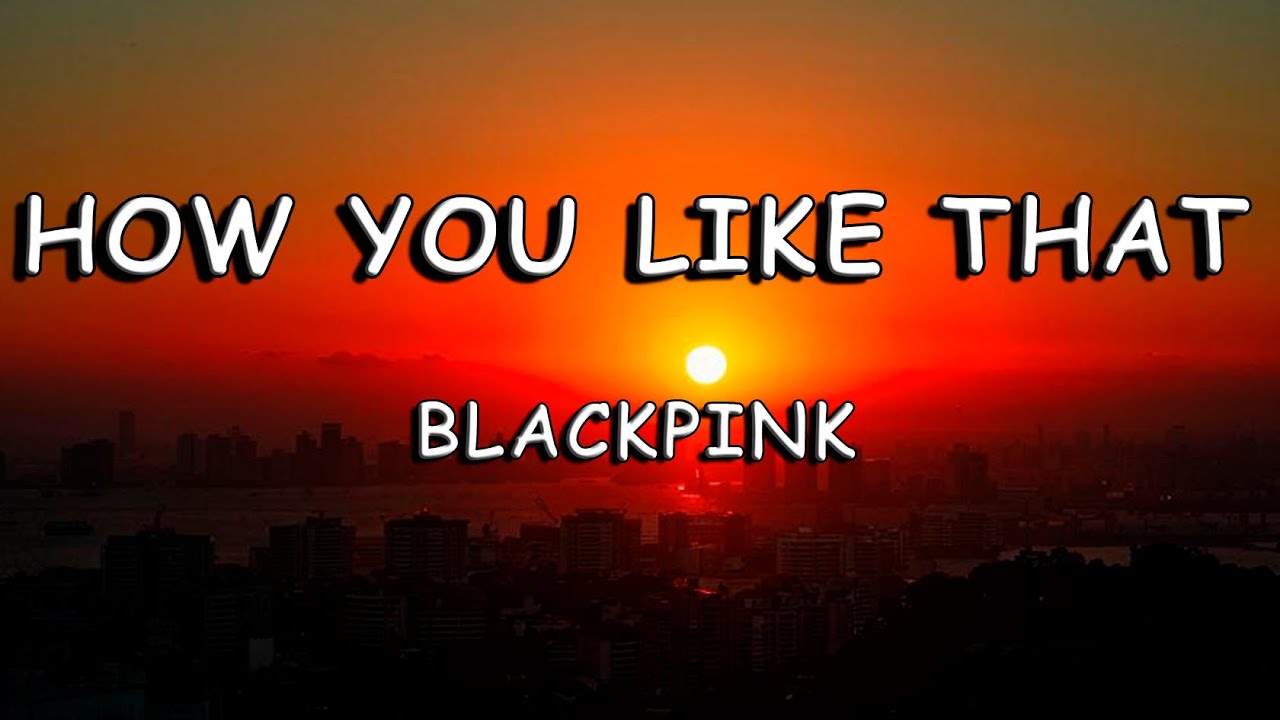 BLACKPINK - How You Like That (Lyrics)