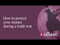 How to protect your money during a trade war