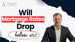 Mortgage Rates in 2026: Will They Finally Drop Below 6%? | Atlanta Real Estate Outlook