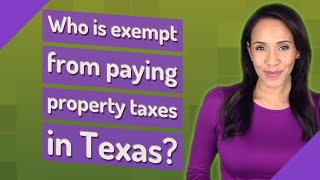 Who is exempt from paying property taxes in Texas