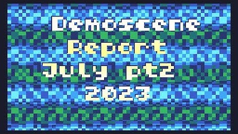 Demoscene Report July 2023 (part 2)