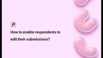 How to Enable Respondents to Edit their Submissions? | Porsline Enterprise Feature