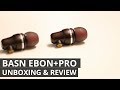 BASN EBON+PRO UNBOXING &amp; DETAILED REVIEW - Wooden Dual Dynamic Driver IEM