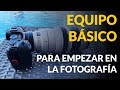 Equipo básico para empezar en la fotografía