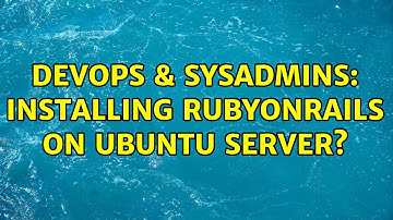 DevOps & SysAdmins: Installing RubyonRails on Ubuntu server? (3 Solutions!!)