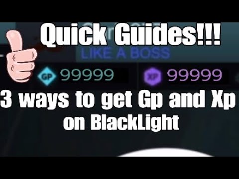 3 Ways To Get Gp And Xp Quick Guides!!! (BlackLight)