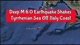 Deep M 6.0 Earthquake Shakes Tyrrhenian Sea Off Italy Coast