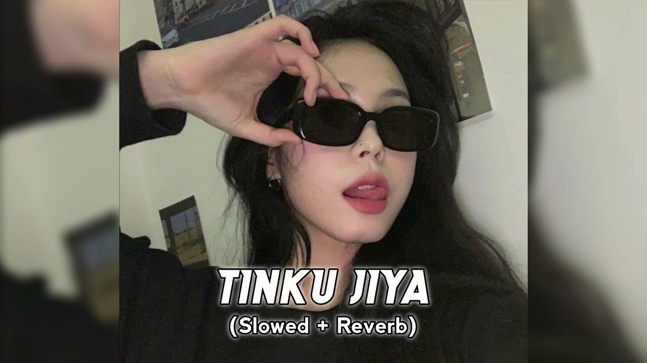 Tinku Jiya - [ Slowed \u0026 Reverb ]
