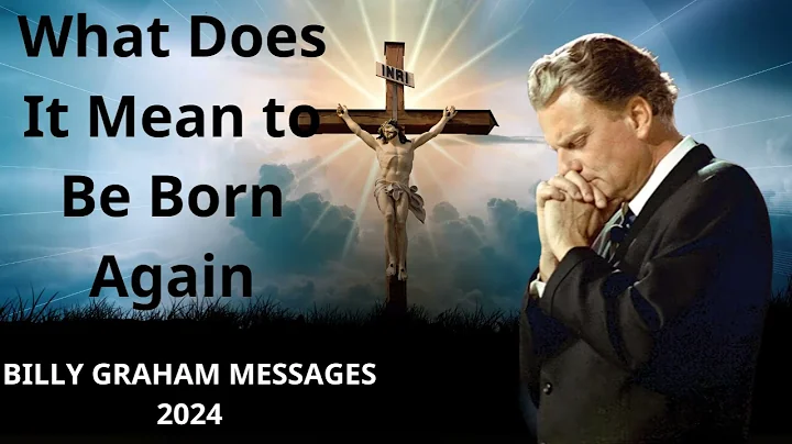 What Does It Mean to Be Born Again    Billy Graham Classic Sermon