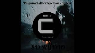 Ridere - Pinguini Tattici Nucleari 8D AUDIO