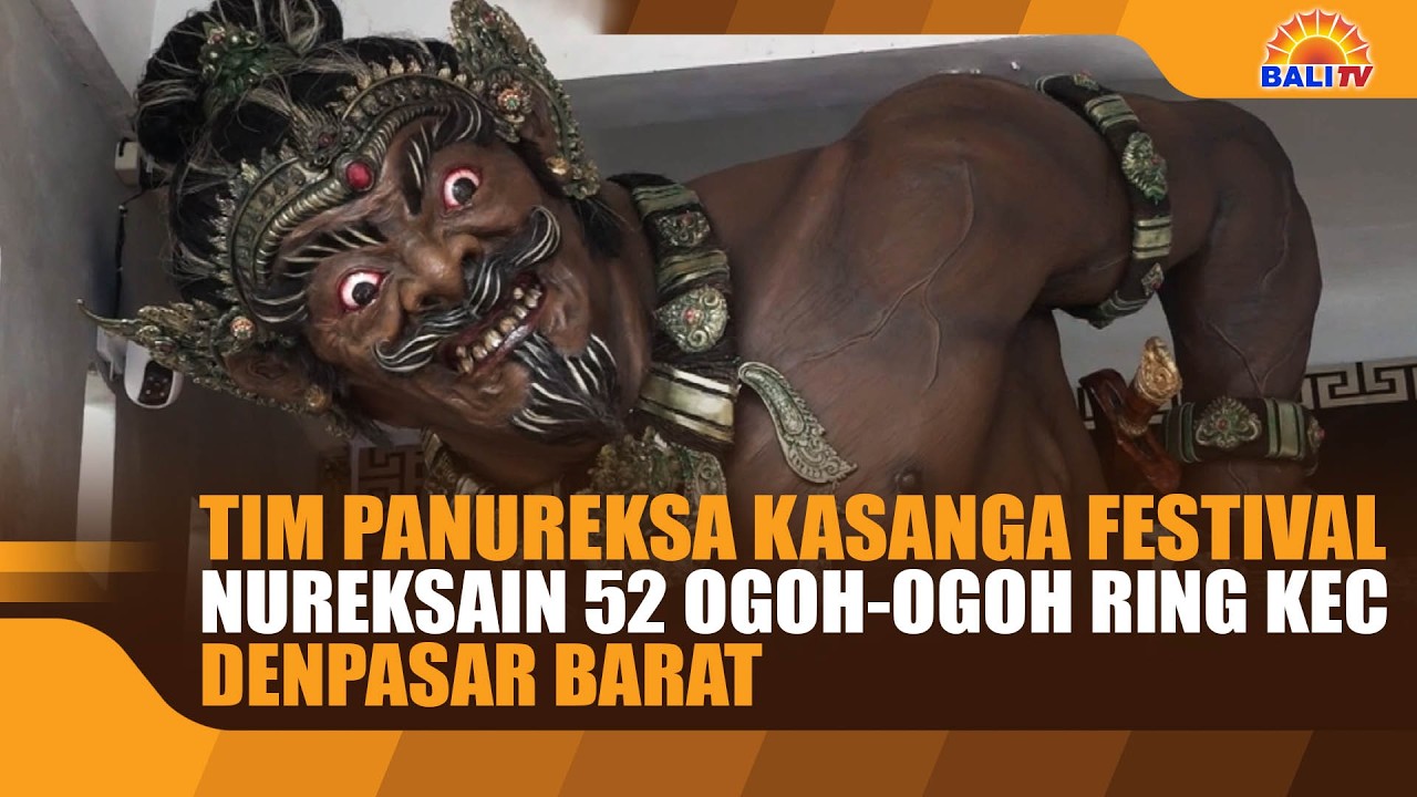TIM PANUREKSA KASANGA FESTIVAL NUREKSAIN 52 OGOH-OGOH RING KEC. DENPASAR BARAT
