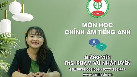 MÔN CHỈNH ÂM NGÀNH TIẾNG ANH BÀI 12 PACK YOUR BAGS | CATI.EDU.VN