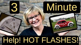 Menopause- Help with the HOT FLASHES!