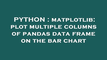 PYTHON : matplotlib: plot multiple columns of pandas data frame on the bar chart