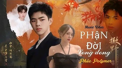 PHẬN ĐỜI LONG ĐONG | PHÚC POLYMER ( Mv Official Music )