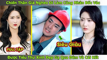 Chiến Thần Giả Nghèo Đi Làm Công Nhân Bốc Vác, Được Tiểu Thư Xinh Đẹp Gạ Qua Đêm Và Cái Kết