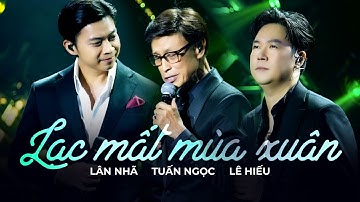 Lạc Mất Mùa Xuân - Lân Nhã, Tuấn Ngọc & Lê Hiếu | Official Music Video | Mây Saigon
