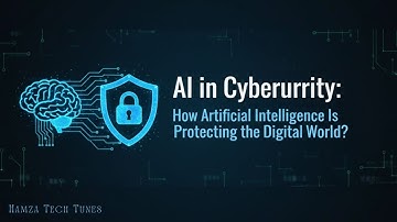 AI in Cybersecurity: How Artificial Intelligence Is Protecting the Digital World | Hamza Tech Tunes