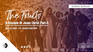 A Disciple Of Jesus Christ | Part 3: The Fruits - The Life Of A Disciple (29 March 2020)Pre-recorded