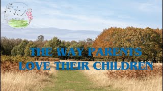 10 beautiful quotes about parents' love for their children; The way parent's love their children