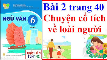 Ngữ Văn 6 Bài 2 | Chuyện Cổ Tích Về Loài Người | Trang 40 - 43 | Sách Kết Nối Tri Thức Với Cuộc Sống