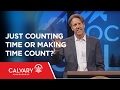 Just Counting Time Or Making Time Count? - 1 Peter 4:1-6 - Skip Heitzig