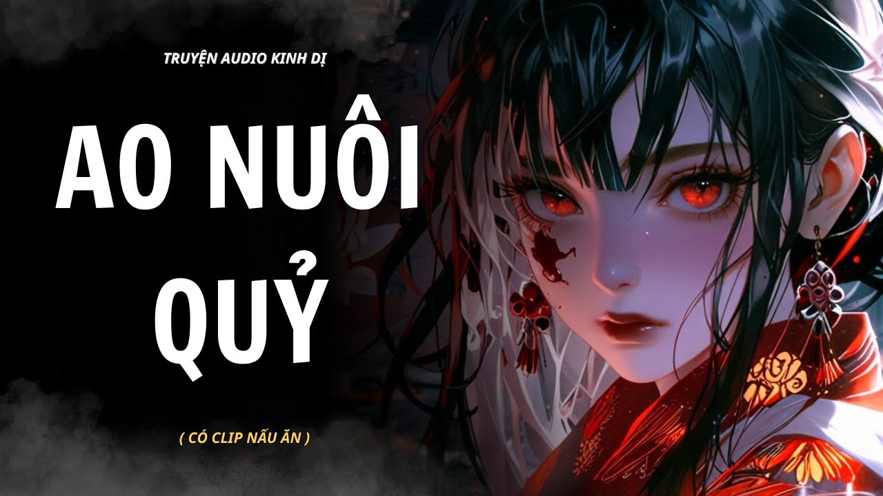 [ TRUYỆN KINH DỊ ] | AO NUÔI QUỶ | AUDIO NẤU ĂN #truyenaudiokinhdi