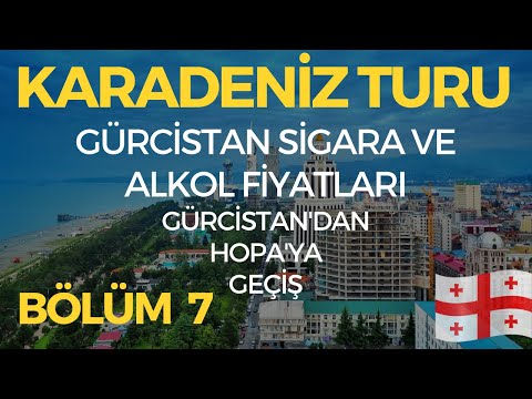 Gürcistan'da Sigara ve Alkol Fiyatları || Batum - Hopa  || Karadeniz Turu 7.Bölüm